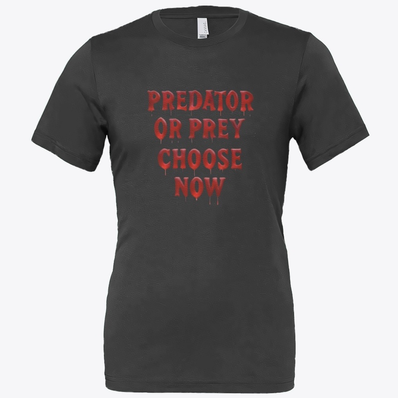 Predator or Prey Choose Now - Bella Canvas 3001 | Classic Unisex Jersey T-Shirt - Bella Canvas 3001 | Classic Unisex Jersey T-Shirt - Bella Canvas 3001 | Classic Unisex Jersey T-Shirt - Bella Canvas 3001 | Classic Unisex Jersey T-Shirt