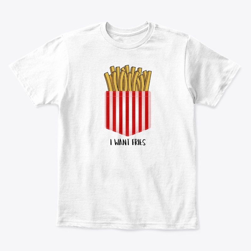 I want Fries!