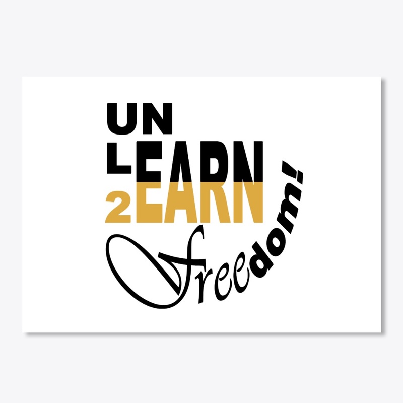 Unlearn to Earn Freedom