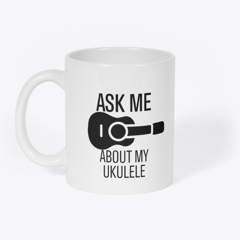 Ask me about my ukulele
