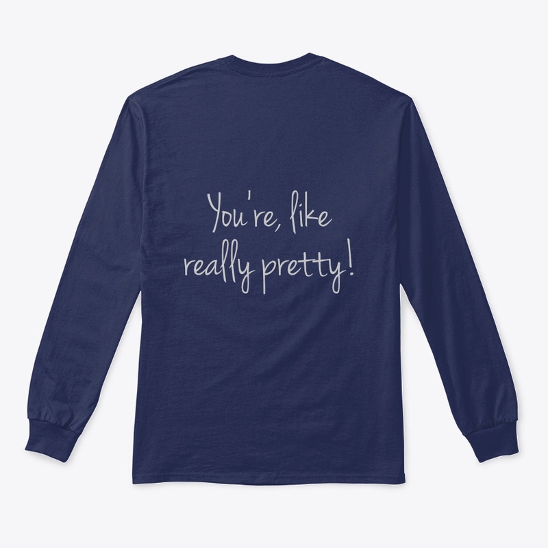 You're like, really pretty!
