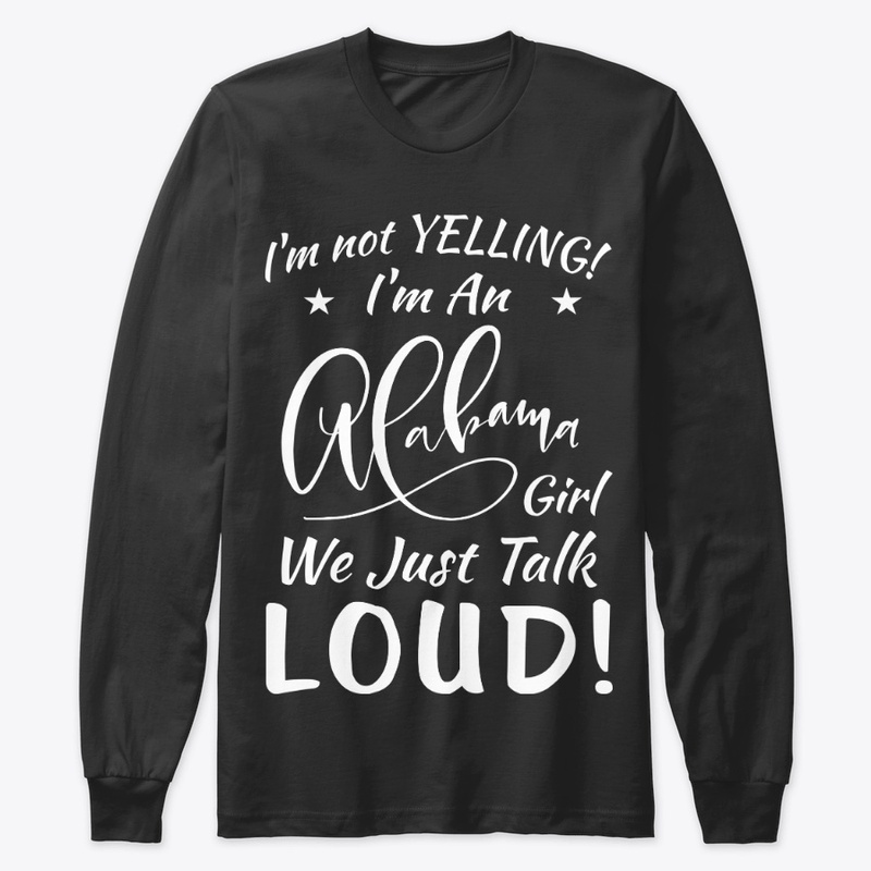 Alabama Girl Gift Talk Loud Not Yelling