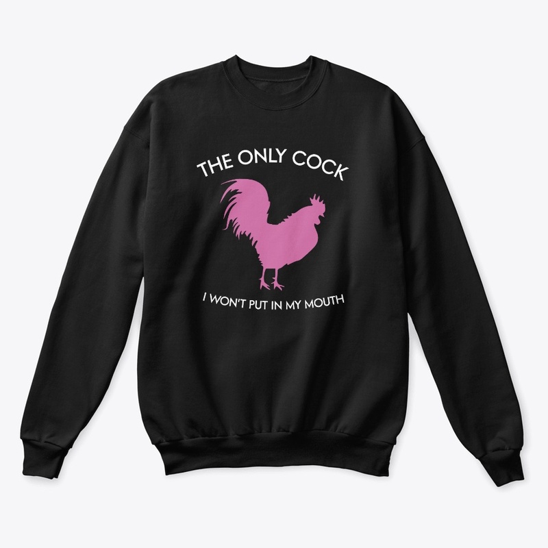The only cock I won't put in my mouth