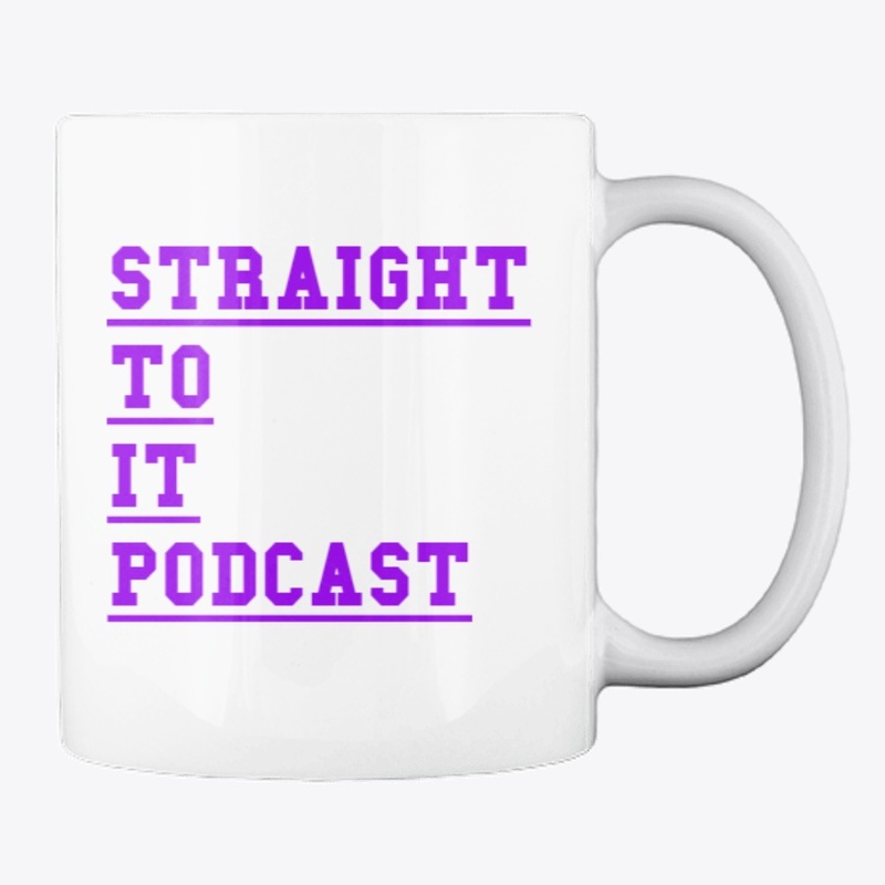 "STRAIGHT TO IT" PODCAST DRANK MUG