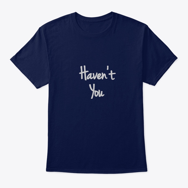 Haven't