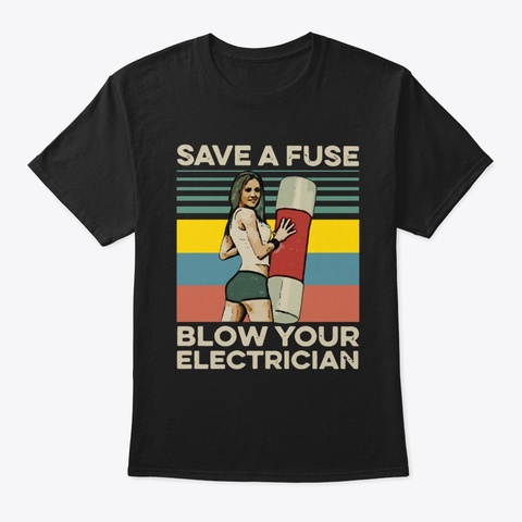 Save A Fuse Blow An Electrician T Shirt Black áo T-Shirt Front