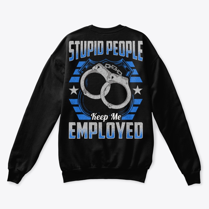 Stupid People Keep Me Employed