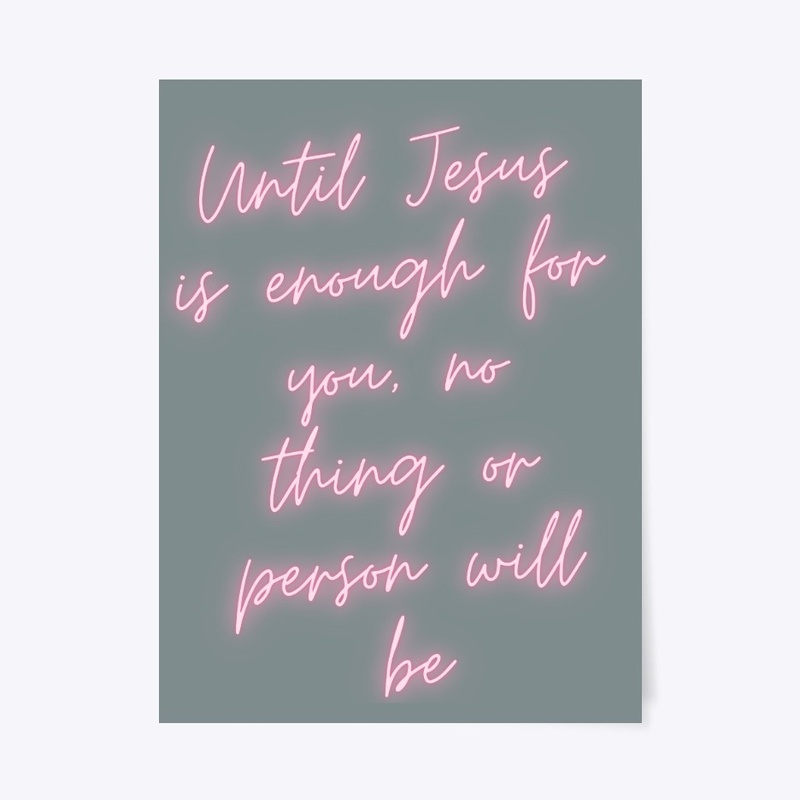 Until Jesus is Enough