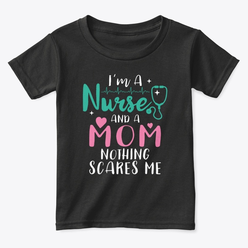 I Am A Mom and A Nurse Nothing Scares Me