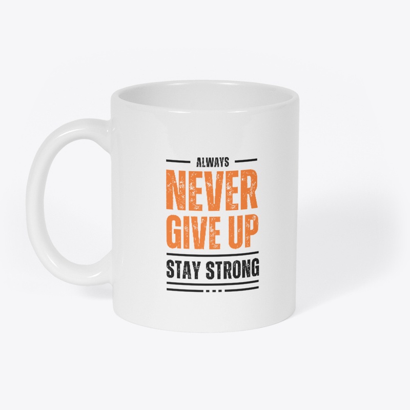 Never Give Up Stay Strong