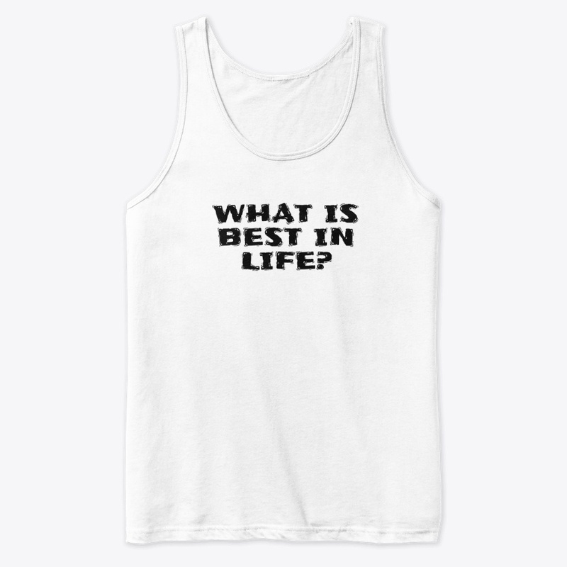 What Is Best in Life - Premium Tank Top