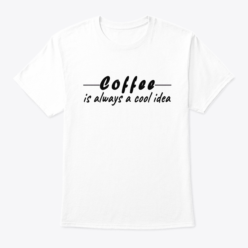 Coffee is always a cool idea T-Shirt