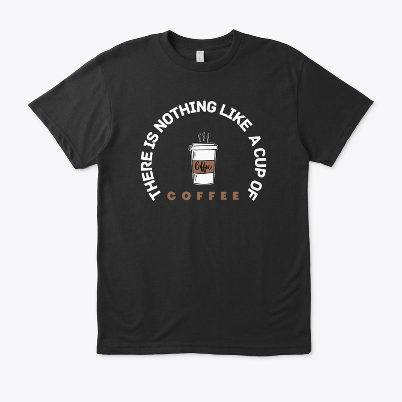 there is nothing like a cup of coffee