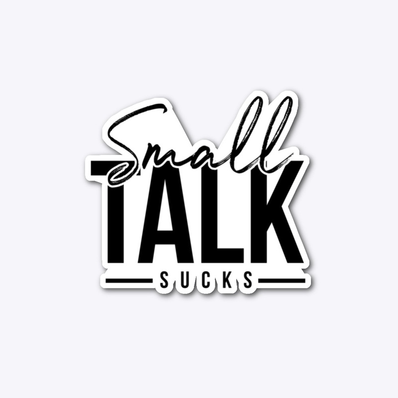 All things "Small Talk Sucks"