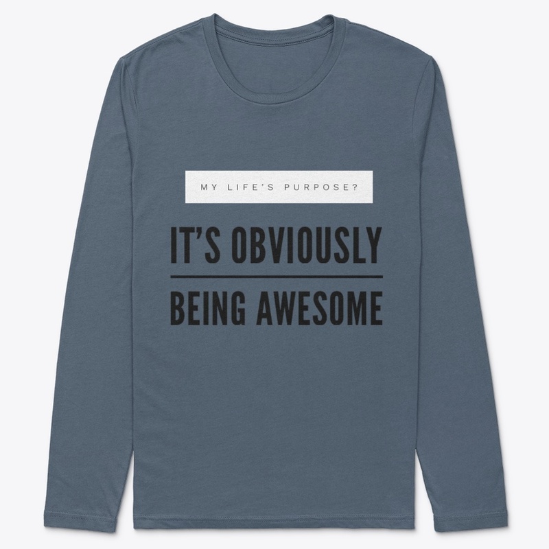 My Purpose? Being Awesome. 