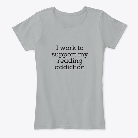I Work To Support My Reading Addiction Grey Camiseta Front