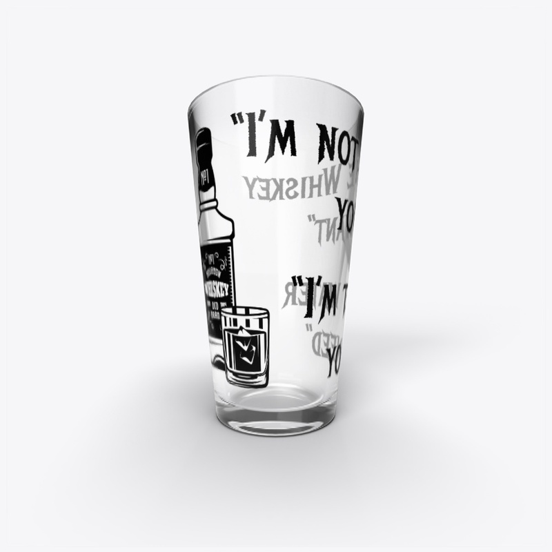 "I'm not the wiskey"