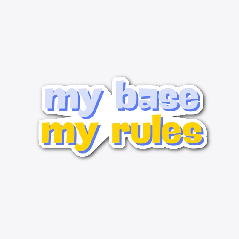 my base my rules Sticker