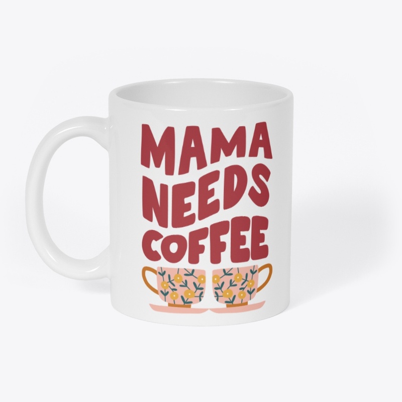 Mama Needs Coffee
