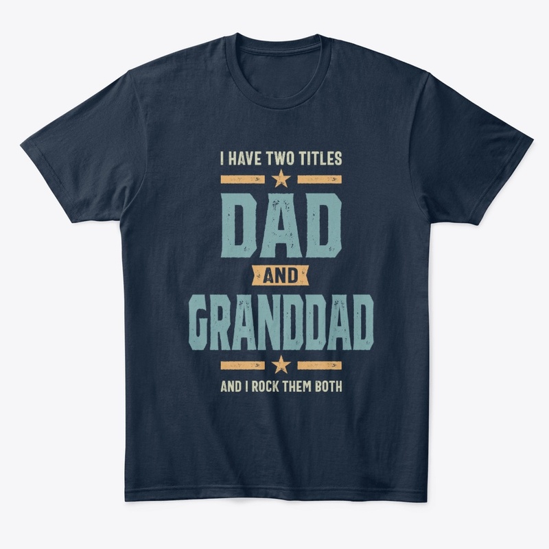 Mens I Have Two Titles Dad and Granddad