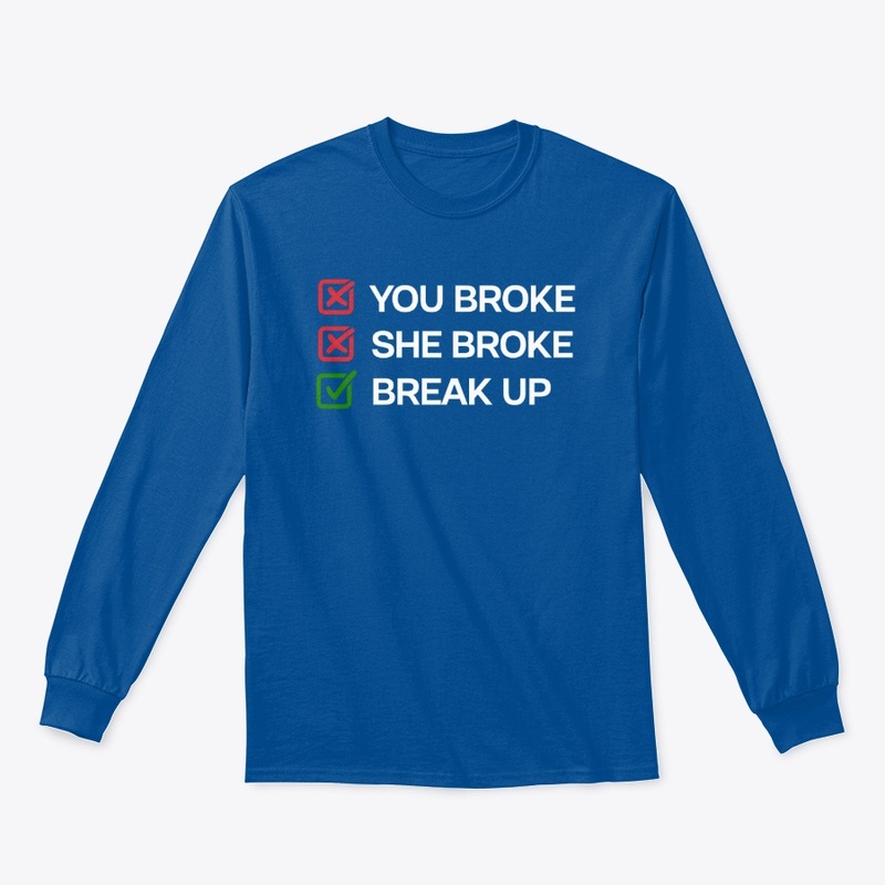 You Broke She Broke Break Up