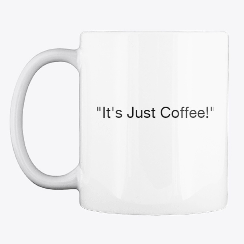 It's Just Coffee! Mug
