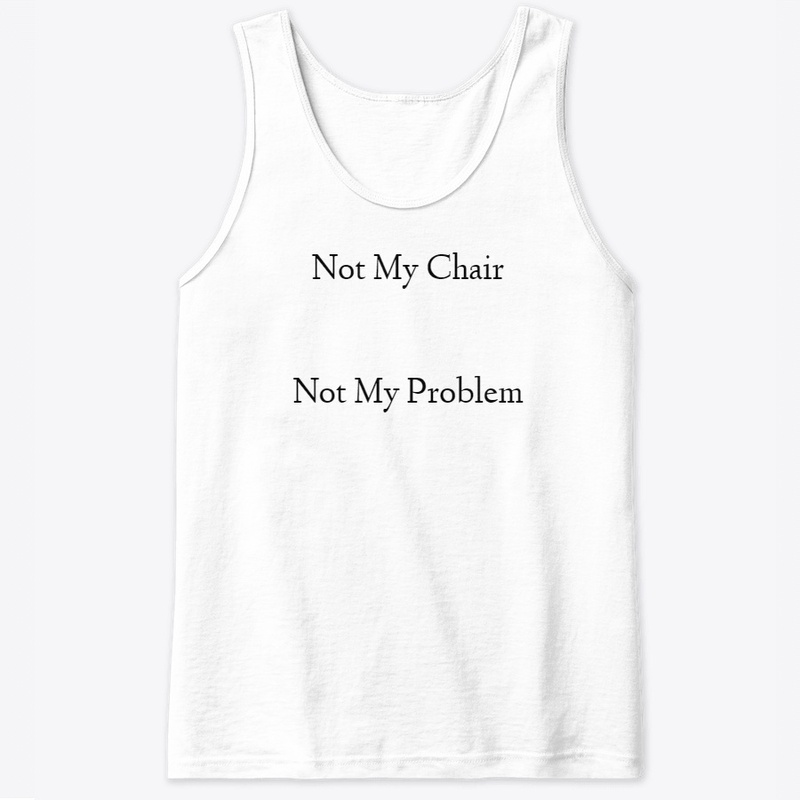 Not My Chair, Not My Problem