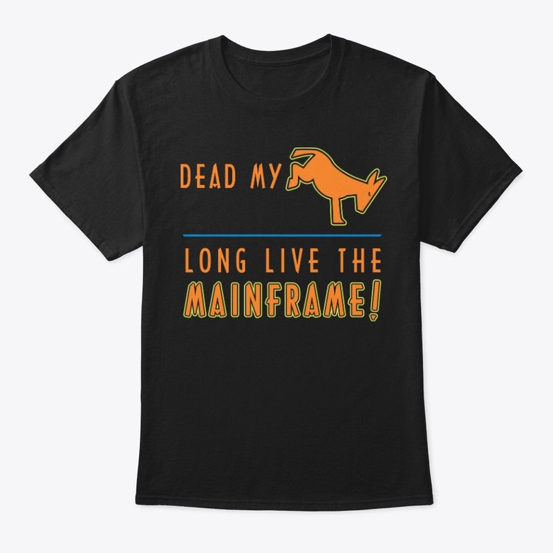 Dead My A _ _ : Long Live the Mainframe