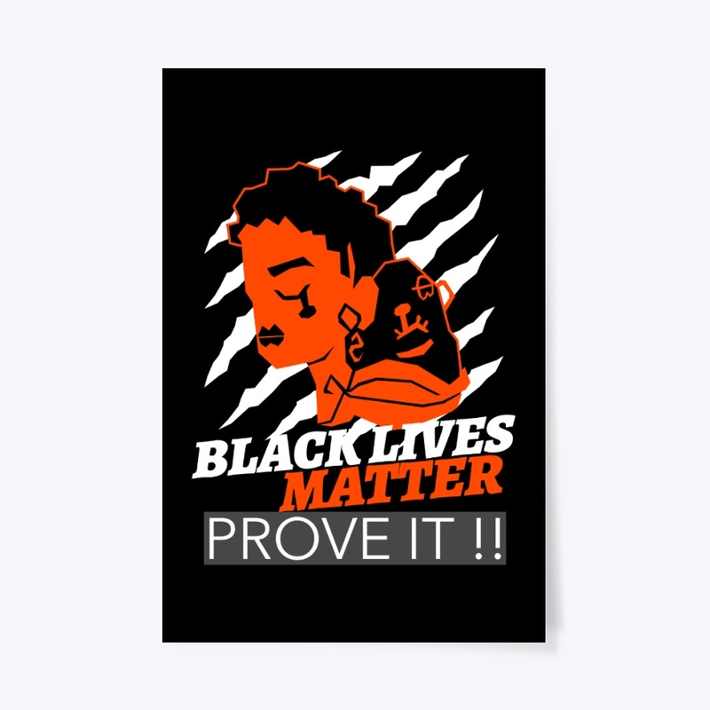 BLACK LIVES MATTER PROVE IT !!