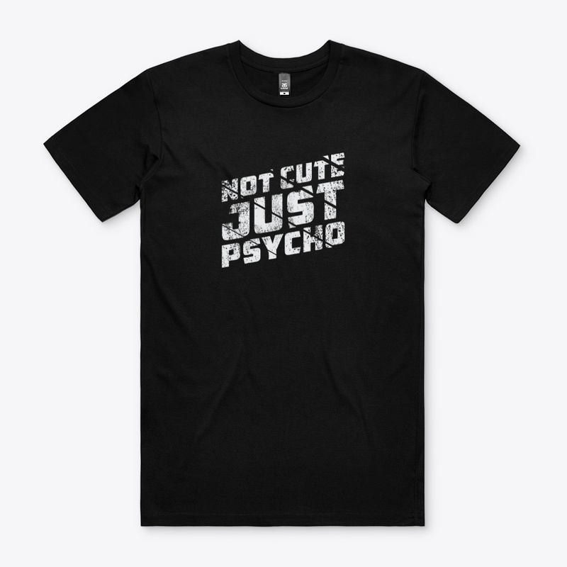 Not cute just psycho t shirt