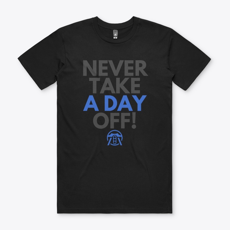 Never take a day off!