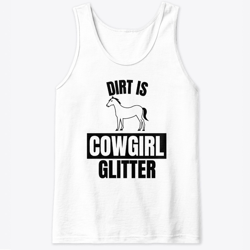 Dirt is cowgirl glitter funny horse love