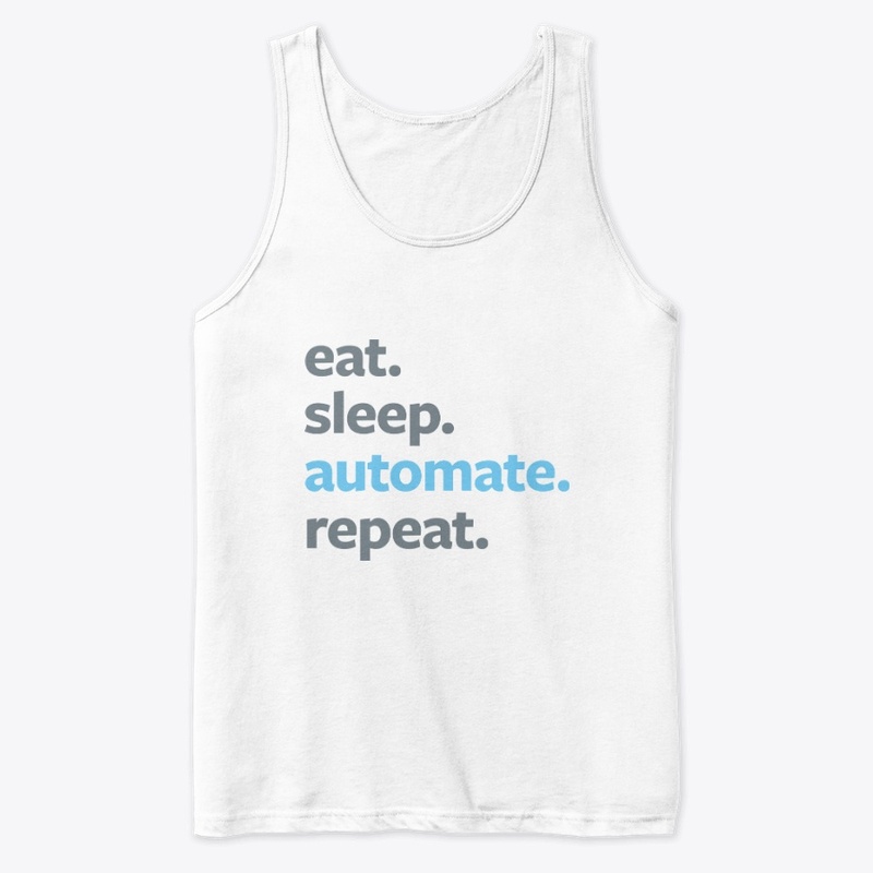 Eat. Sleep. Automate. Repeat