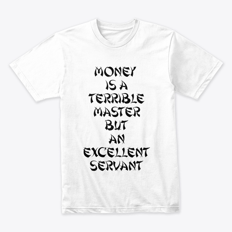 MONEY IS A TERRIBLE MASTER BUT ...