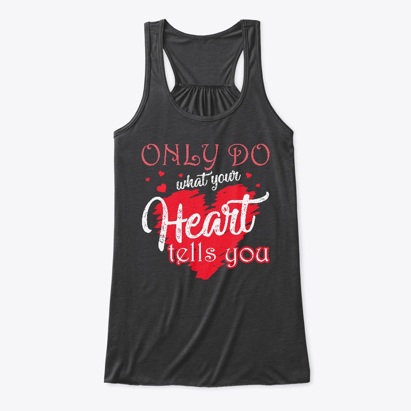 Only do what your heart tells you