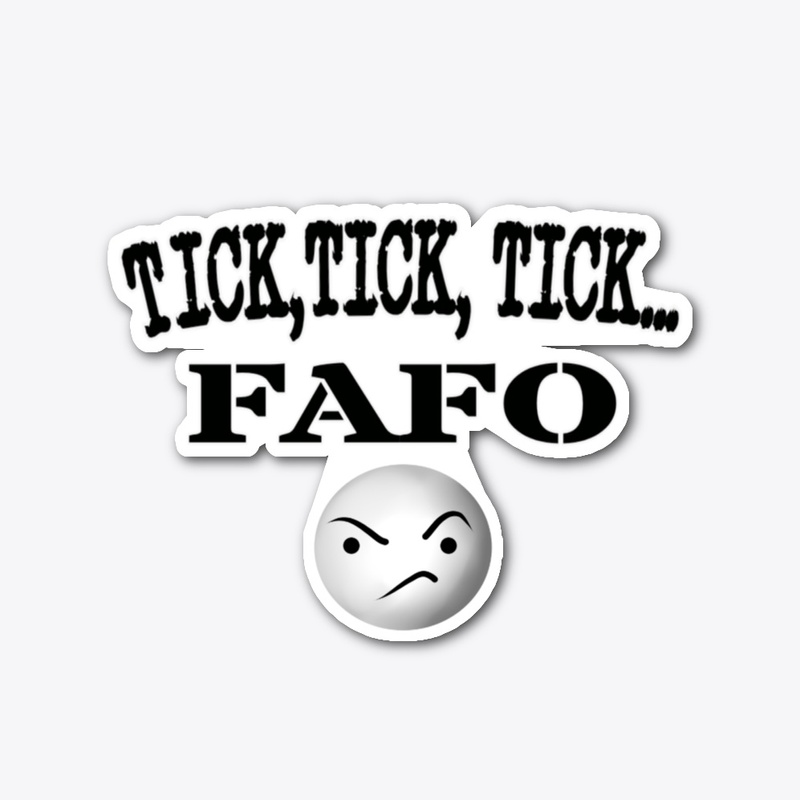 TICK, TICK, TICK...FAFO