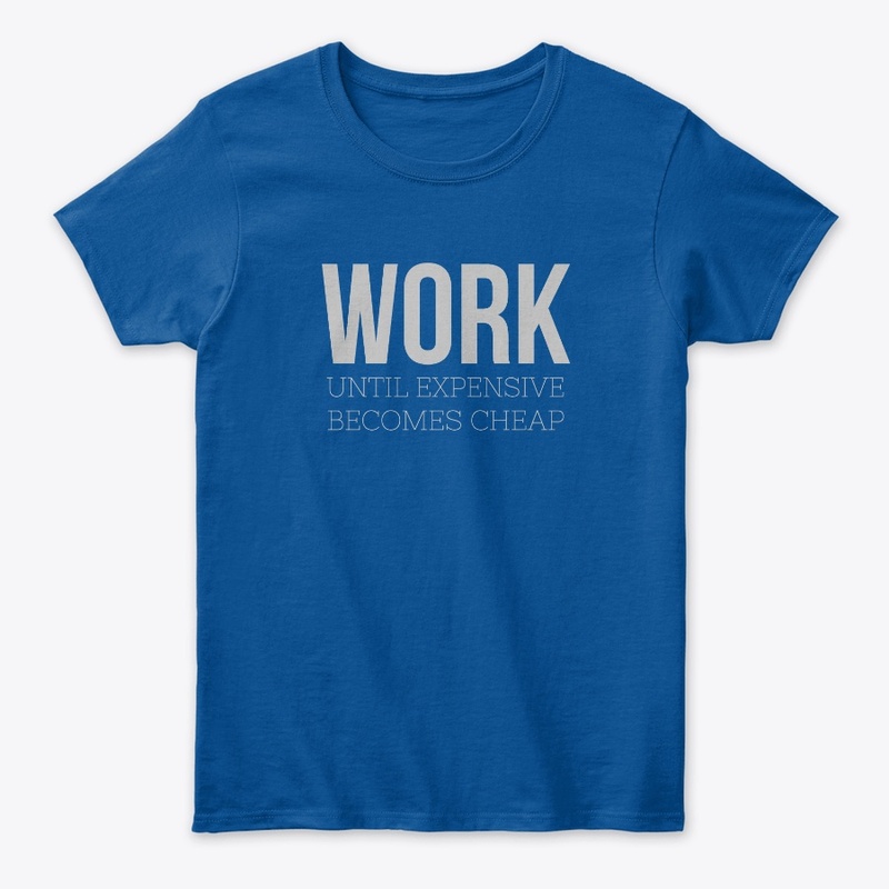 Work Until Expensive Becomes Cheap