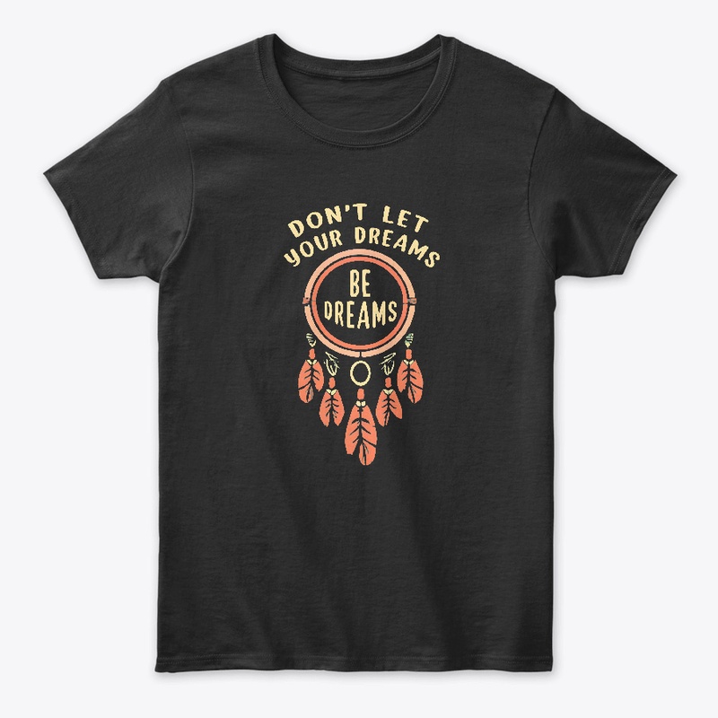Don't let your dreams be dreams T-shirt