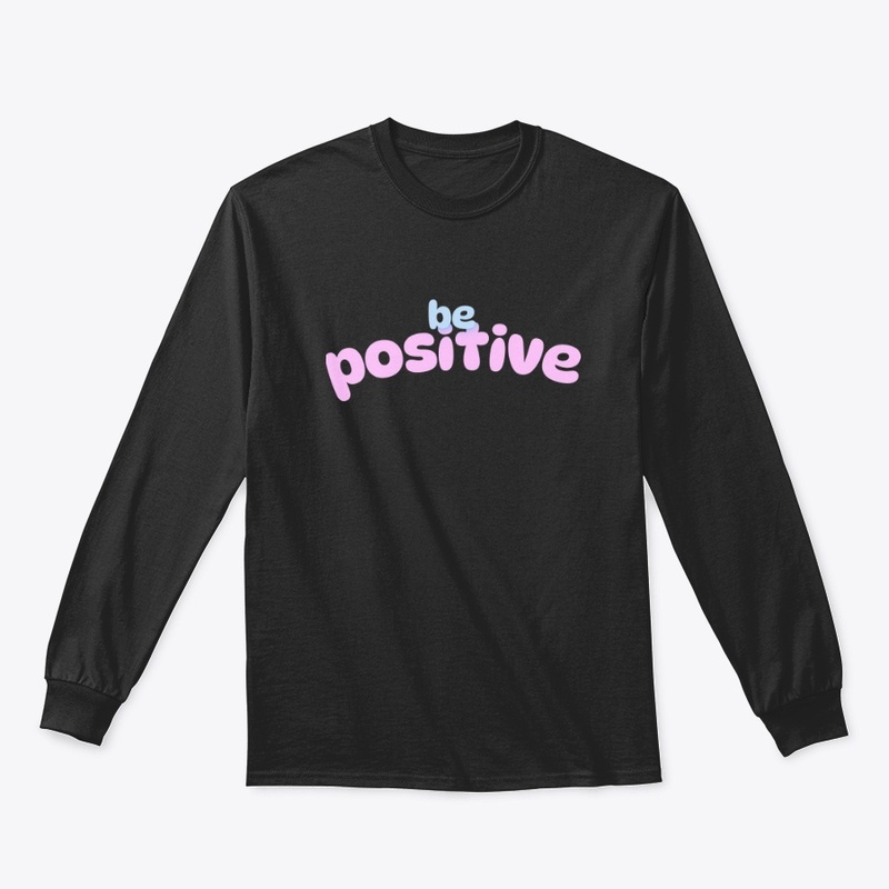 be postive text clothing 