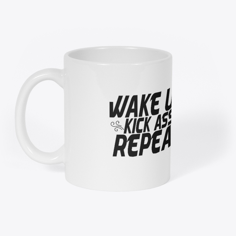 Wake Up Kick A$$ And  Repeat
