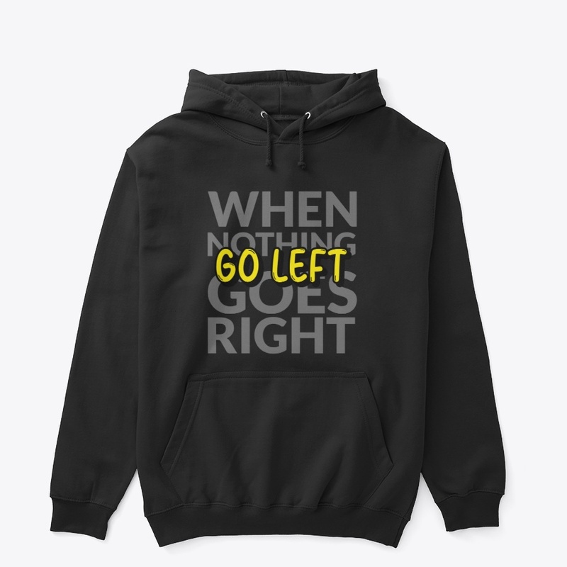 When Nothing Goes Right, Go Left