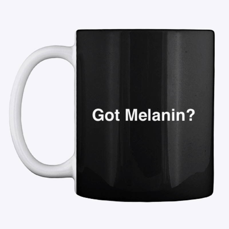 Got Melanin? Mug, White text