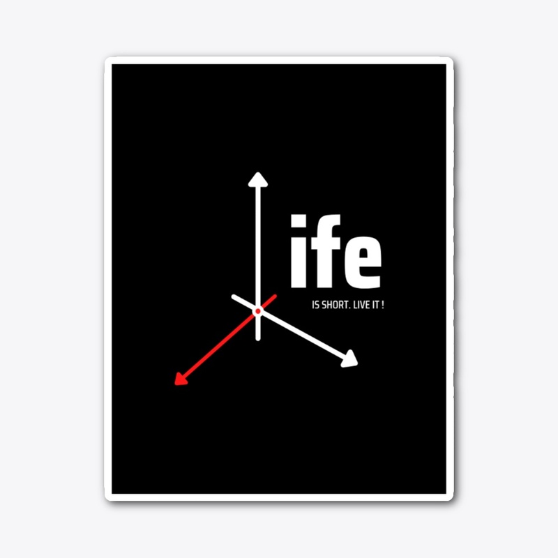 Life is short live it