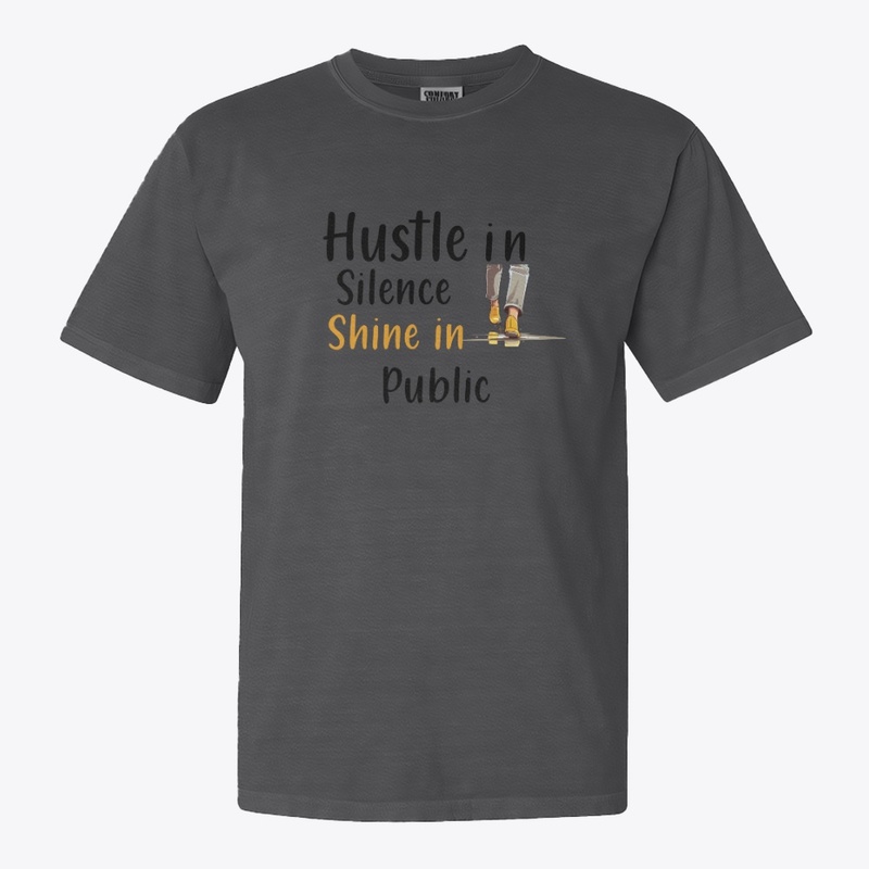 Hustle in Silence Shine in Public Grind