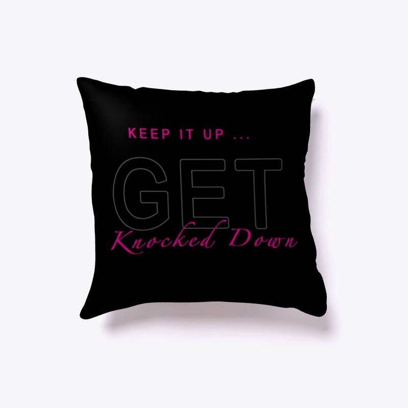Keep it up ... GET Knocked Down