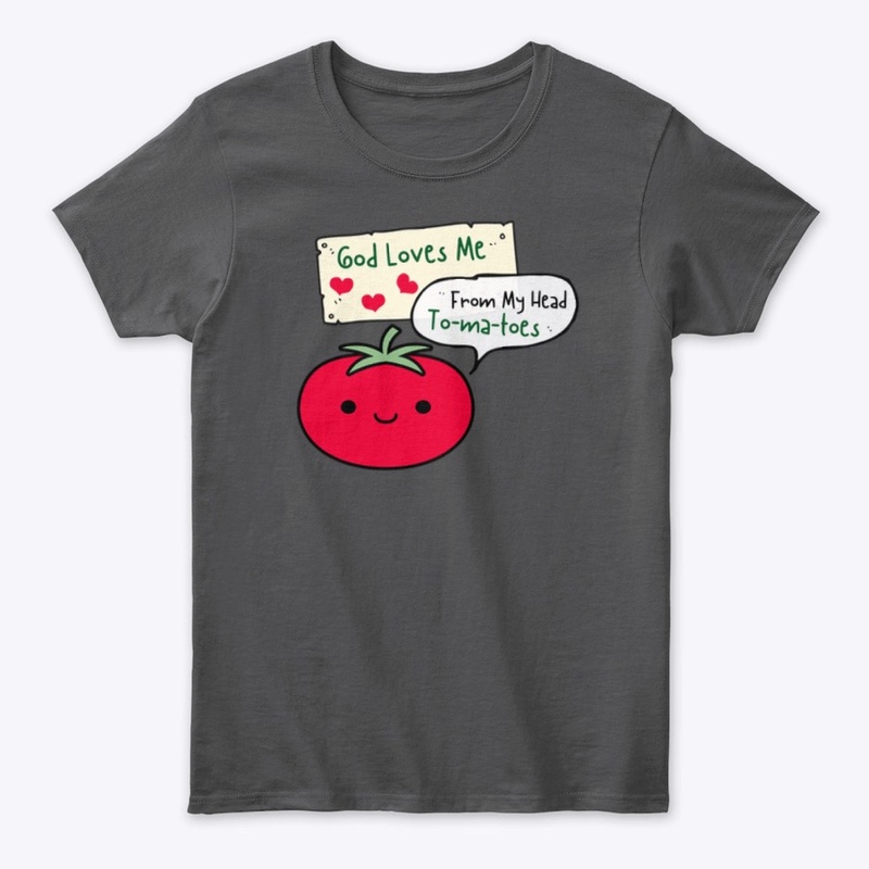 God Loves Me From My Head Tomatoes