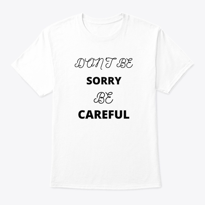 Don't be Sorry be Careful 