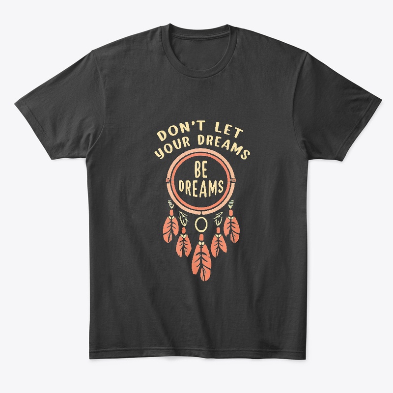 Don't let your dreams be dreams T-shirt