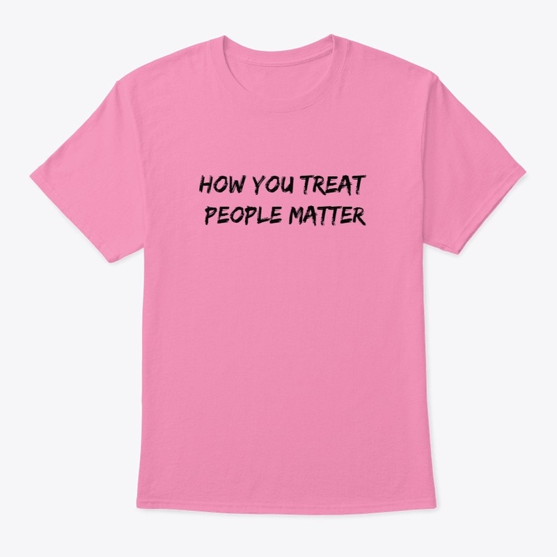 How You Teat People Matter