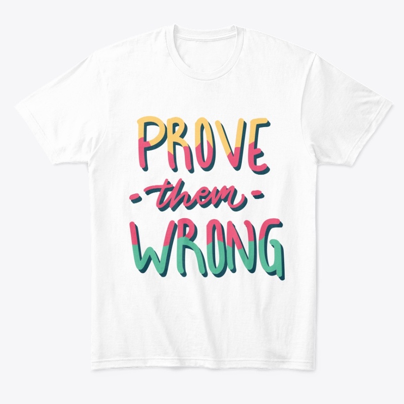 PROVE THEM WRONG